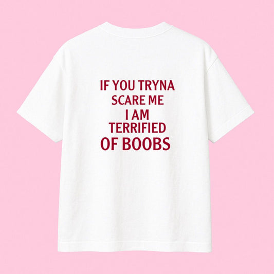 "Terrified of Boobs" tee