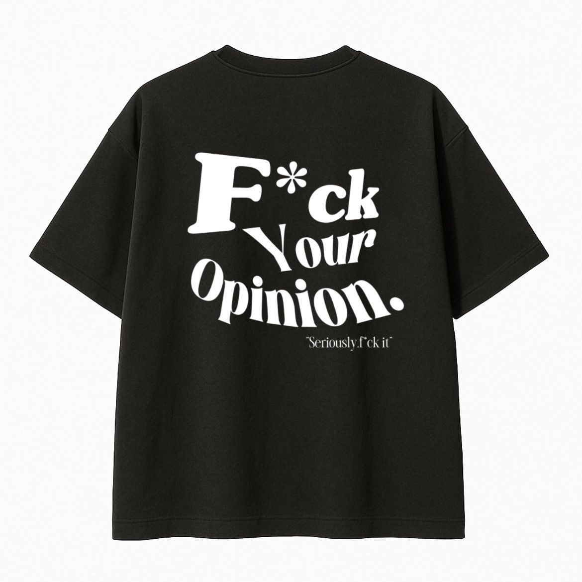 “F*ck Your Opinion” Tee