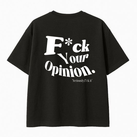 “F*ck Your Opinion” Tee
